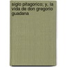 Siglo Pitagorico; Y, La Vida de Don Gregorio Guadana door Antonio Enriquez Gomez