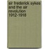 Sir Frederick Sykes And The Air Revolution 1912-1918