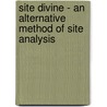 Site Divine - An Alternative Method Of Site Analysis by Carlo Francisco Lanfranco