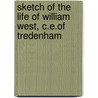 Sketch Of The Life Of William West, C.E.Of Tredenham by Unknown