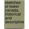 Sketches Of Lower Canada, Historical And Descriptive by Joseph Sansom