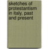 Sketches Of Protestantism In Italy, Past And Present by Robert Baird