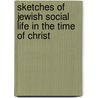Sketches of Jewish Social Life in the Time of Christ door Alfred Edersheim
