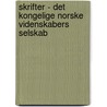 Skrifter - Det Kongelige Norske Videnskabers Selskab door Kongelige Norske Videnskabers Selskab