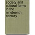 Society And Cultural Forms In The Nineteenth Century