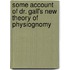 Some Account of Dr. Gall's New Theory of Physiognomy