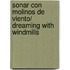 Sonar con molinos de viento/ Dreaming with Windmills
