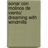 Sonar con molinos de viento/ Dreaming with Windmills door Catherine Ryan Hyde