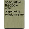 Speculative Theologie Oder Allgemeine Religionslehre door Immanuel Hermann Von Fichte