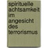 Spirituelle Achtsamkeit im Angesicht des Terrorismus