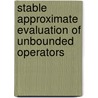 Stable Approximate Evaluation Of Unbounded Operators door Charles W. Groetsch