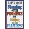 Standing on the Promises or Sitting on the Premises? by Pastor James W. Moore
