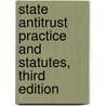 State Antitrust Practice And Statutes, Third Edition door Section Of Antitrust Law Aba