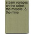 Steam Voyages On The Seine, The Moselle, & The Rhine