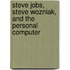 Steve Jobs, Steve Wozniak, and the Personal Computer