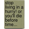 Stop Living In A Hurry! Or You'Ll Die Before Time... by Mario V. Paz Ph.D.