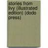 Stories From Livy (Illustrated Edition) (Dodo Press) by Rev. Alfred J. Church