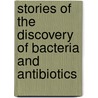 Stories Of The Discovery Of Bacteria And Antibiotics door Kun Yan