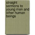 Straight Sermons To Young Men And Other Human Beings