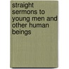 Straight Sermons To Young Men And Other Human Beings by Henry Van Dyke