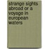 Strange Sights Abroad Or A Voyage In European Waters