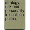 Strategy, Risk and Personality in Coalition Politics door Mesquita Bruce Bueno De