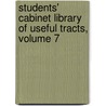 Students' Cabinet Library of Useful Tracts, Volume 7 by Unknown