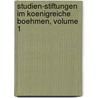 Studien-Stiftungen Im Koenigreiche Boehmen, Volume 1 door Bohemia Mistodritelstvi