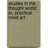 Studies In The Thought World; Or, Practical Mind Art door Mrs Henry Wood