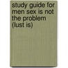 Study Guide for Men Sex Is Not the Problem (Lust Is) door Joshua Harris