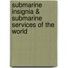 Submarine Insignia & Submarine Services of the World by W.M. Thornton