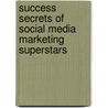 Success Secrets Of Social Media Marketing Superstars door Mitch Meyerson