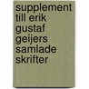 Supplement Till Erik Gustaf Geijers Samlade Skrifter door Erik Gustaf Geijer