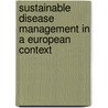 Sustainable Disease Management in a European Context by Unknown
