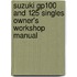 Suzuki Gp100 And 125 Singles Owner's Workshop Manual