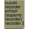 Suzuki Recorder School (Soparno Recorder) Recorder 2 by Unknown