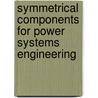 Symmetrical Components for Power Systems Engineering by J.L. Blackburn