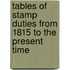 Tables Of Stamp Duties From 1815 To The Present Time