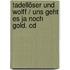 Tadellöser Und Wolff / Uns Geht Es Ja Noch Gold. Cd