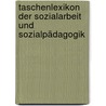 Taschenlexikon der Sozialarbeit und Sozialpädagogik door Onbekend
