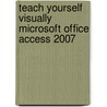 Teach Yourself Visually Microsoft Office Access 2007 door Faithe Whempen
