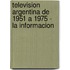 Television Argentina de 1951 a 1975 - La Informacion