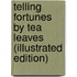 Telling Fortunes by Tea Leaves (Illustrated Edition)