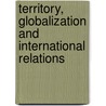 Territory, Globalization And International Relations door Jeppe Strandsbjerg