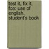 Test It, Fix It. Fce: Use Of English. Student's Book