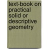 Text-Book on Practical Solid or Descriptive Geometry by David Allan Low