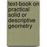 Text-Book on Practical Solid or Descriptive Geometry door David Allan Low