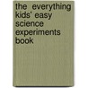 The  Everything  Kids' Easy Science Experiments Book by J. Elizabeth Mills
