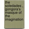 The  Soledades , Gongora's Masque Of The Imagination by Marsha S. Collins