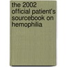 The 2002 Official Patient's Sourcebook On Hemophilia door James N. Parker